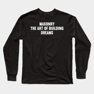 Masonry The Art of Building Dreams Long Sleeve T-Shirt